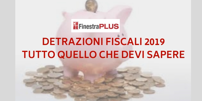 Detrazioni fiscali finestre 2019 - tutto quello che devi sapere