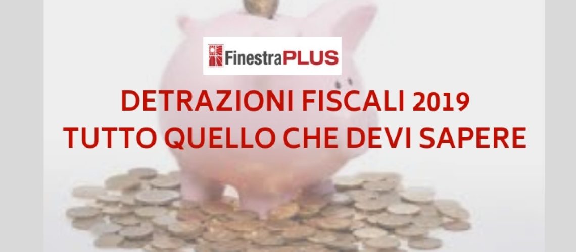 Detrazioni fiscali finestre 2019 - tutto quello che devi sapere