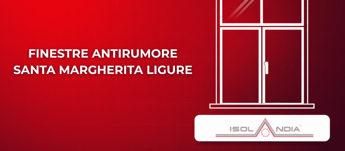 FINESTRE ANTIRUMORE SANTA MARGHERITA LIGURE
