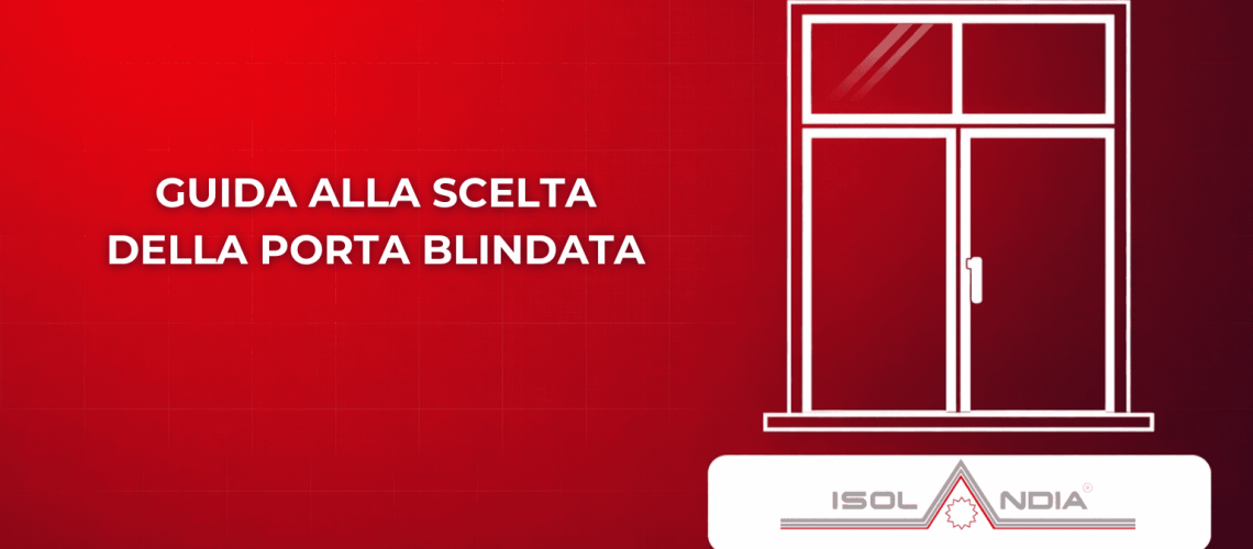 GUIDA ALLA SCELTA DELLA PORTA BLINDATA