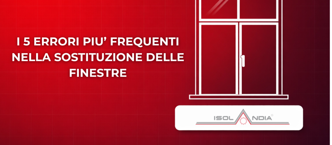 I 5 ERRORI PIU’ FREQUENTI NELLA SOSTITUZIONE DELLE FINESTRE (1)