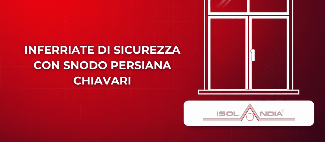 INFERRIATE DI SICUREZZA CON SNODO PERSIANA CHIAVARI