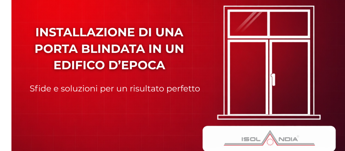 INSTALLAZIONE DI UNA PORTA BLINDATA IN UN EDIFICO D’EPOCA