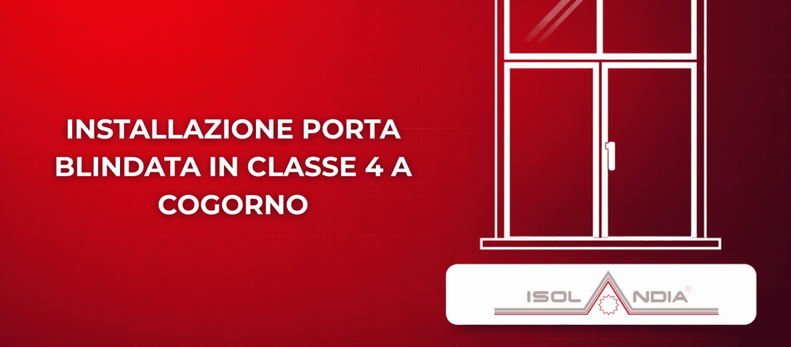 INSTALLAZIONE PORTA BLINDATA IN CLASSE 4 A COGORNO