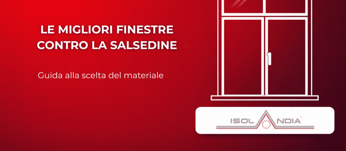 LE MIGLIORI FINESTRE CONTRO LA SALSEDINE