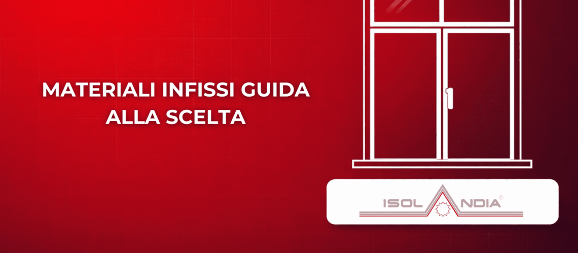 MATERIALI INFISSI GUIDA ALLA SCELTA