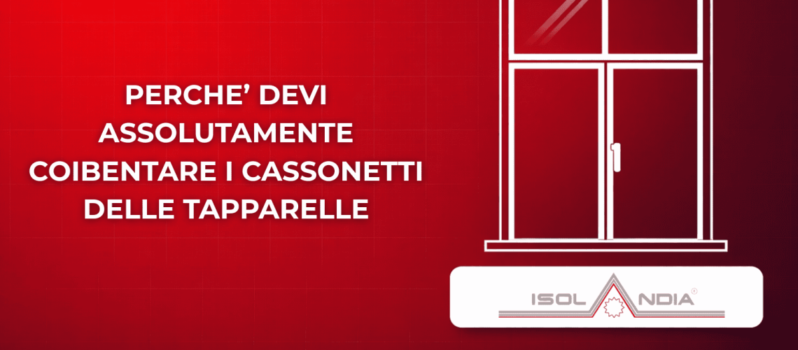 PERCHE’ DEVI ASSOLUTAMENTE COIBENTARE I CASSONETTI DELLE TAPPARELLE