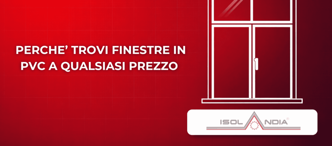 PERCHE’ TROVI FINESTRE IN PVC A QUALSIASI PREZZO