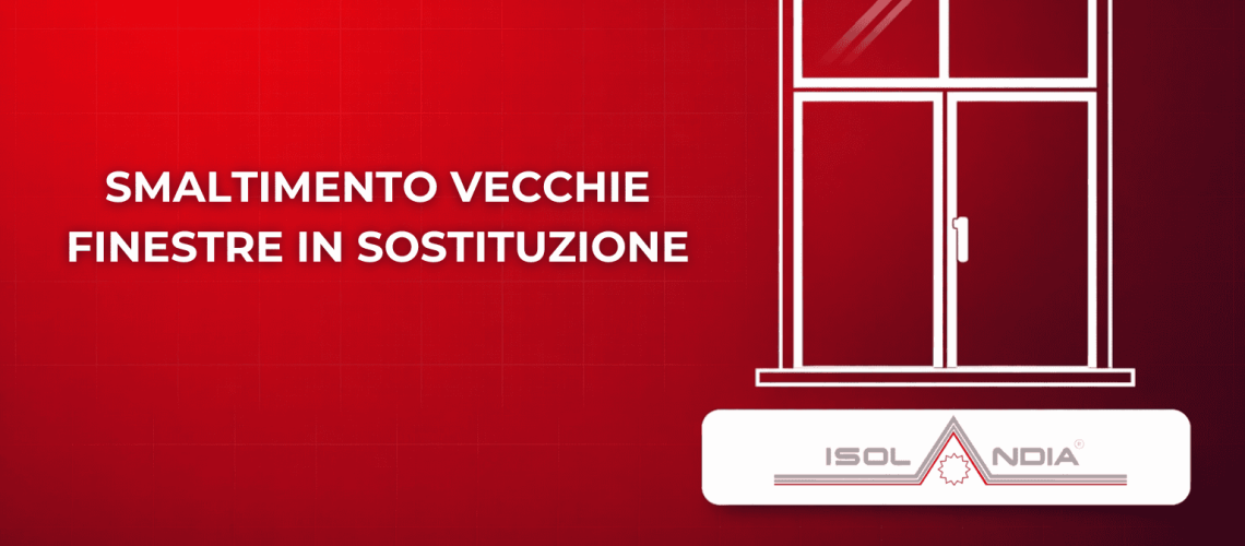 SMALTIMENTO VECCHIE FINESTRE IN SOSTITUZIONE