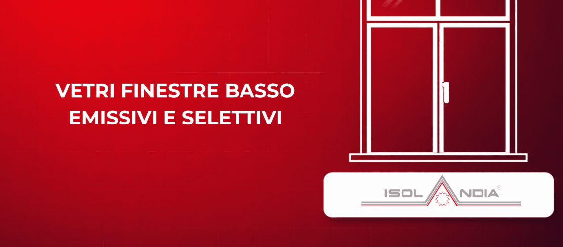 VETRI FINESTRE BASSO EMISSIVI E SELETTIVI