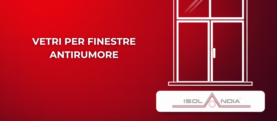 VETRI PER FINESTRE ANTIRUMORE