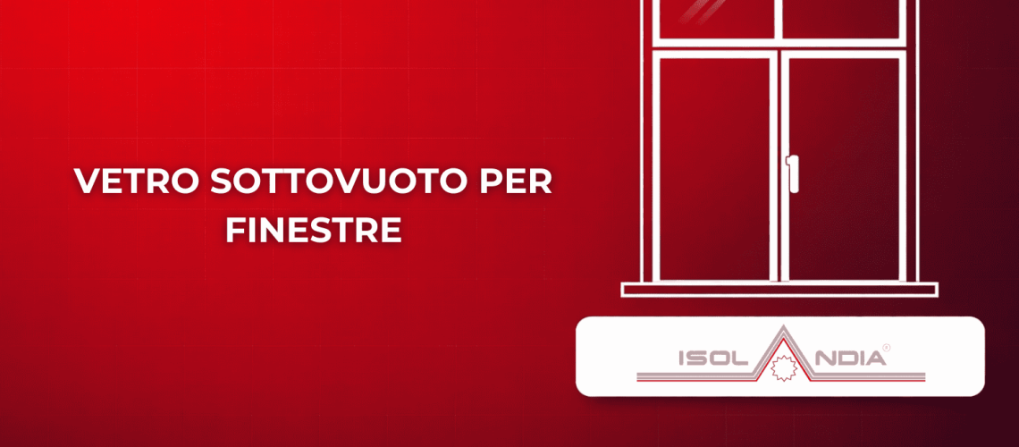 VETRO SOTTOVUOTO PER FINESTRE
